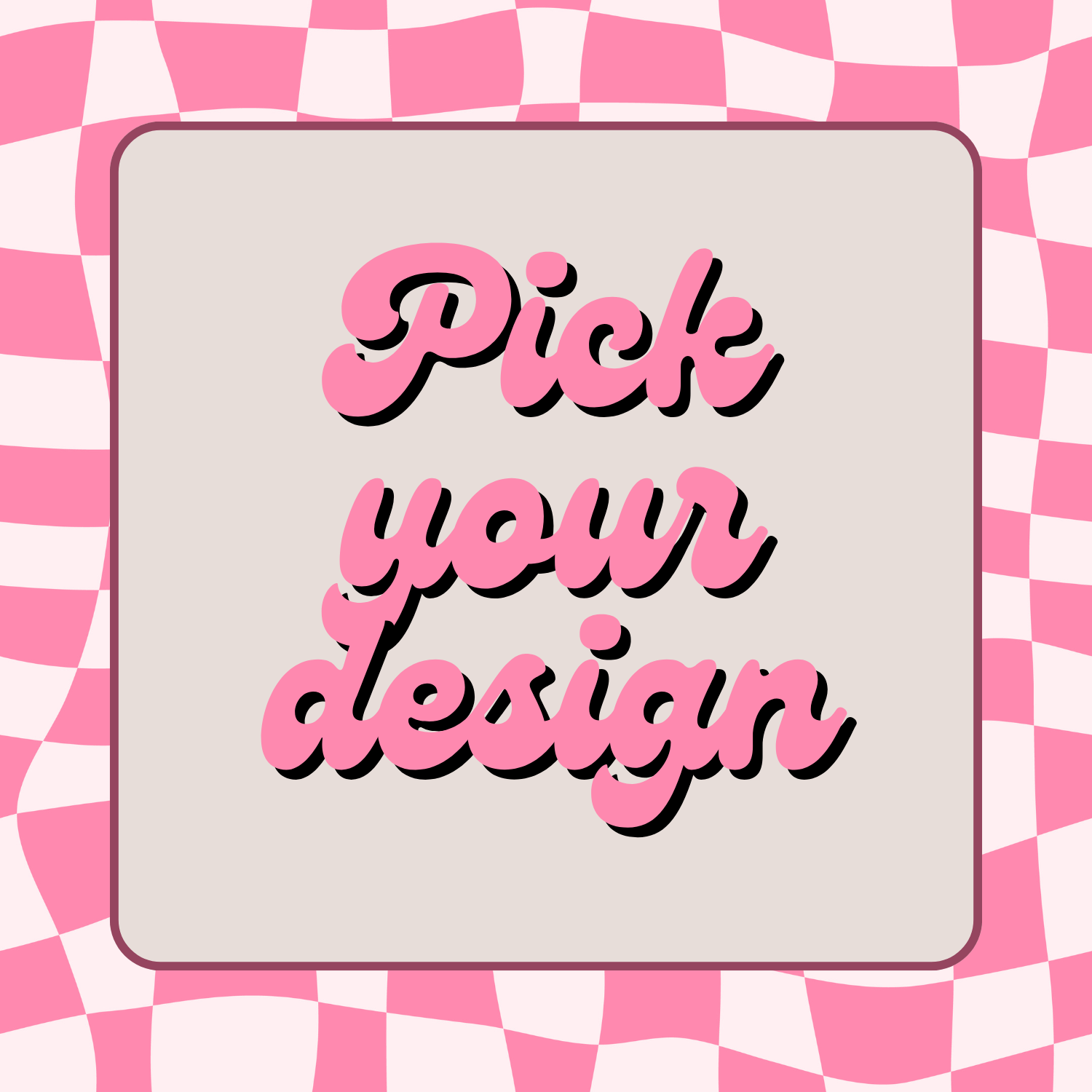 Pick your Design